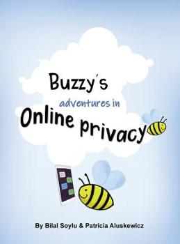 Hardcover Buzzy's Adventures in Online Privacy: Privacy Teaching Tool for Parents and Caregivers Book