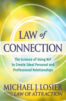 Hardcover Law of Connection: The Science of Using NLP to Create Ideal Personal and Professional Relationships Book