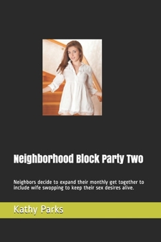 Paperback Neighborhood Block Party Two: Neighbors decide to expand their monthly get together to include wife swopping to keep their sex desires alive. Book