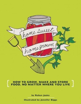 Paperback Homesweet Homegrown: How to Grow, Make, and Store Food, No Matter Where You Live Book