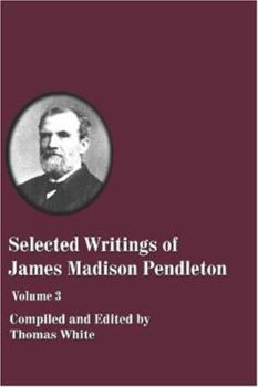 Paperback Selected Writings of James Madison Pendleton - Vol. 3 Book