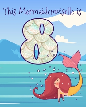 Paperback This Mermaidemoiselle is 8: Funny 8th Birthday Ocean Mermaid Blank Journal Notebook, Lined Paper 8x10, Cute Undersea Theme Book