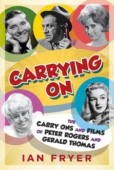 Hardcover Carrying on: The Carry Ons and Films of Peter Rogers and Gerald Thomas Book