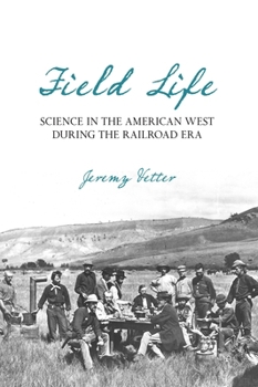 Hardcover Field Life: Science in the American West During the Railroad Era Book