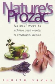 Paperback Nature's Prozac : Natural Therapies and Techniques to Achieve Peak Health Book
