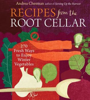 Paperback Recipes from the Root Cellar: 270 Fresh Ways to Enjoy Winter Vegetables Book