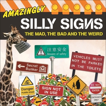 Paperback Amazingly Silly Signs: The Mad, the Bad and the Weird Book