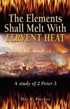 Paperback The Elements Shall Melt With Fervent Heat: A Study of 2 Peter 3 Book