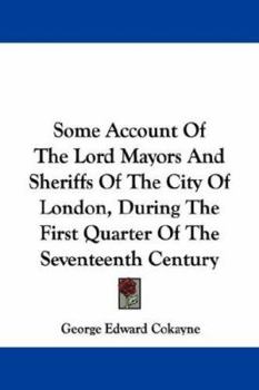 Paperback Some Account Of The Lord Mayors And Sheriffs Of The City Of London, During The First Quarter Of The Seventeenth Century Book