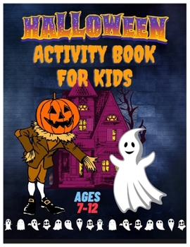 Halloween Activity Book for Kids Ages 7-12: A Fun Workbook for Celebrate Trick or Treat Learning, Coloring Pages, Word Searches, Mazes, Word Scrambles