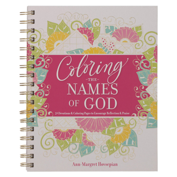 Spiral-bound Coloring the Names of God: 52 Devotions and Coloring Pages to Encourage Reflection and Praise Book