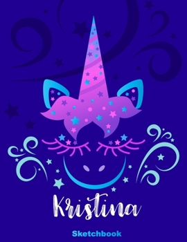 Kristina Sketchbook: Pink Unicorn Personalized First Name Sketch Book for Drawing, Sketching, Journaling, Doodling and Making Notes. Cute and Trendy, ... Kids, Teens, Children. Art Hobby Diary