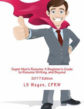 Paperback Super Man's Resume: A Beginner's Guide to Resume Writing, and Beyond: 2017 Edition Book