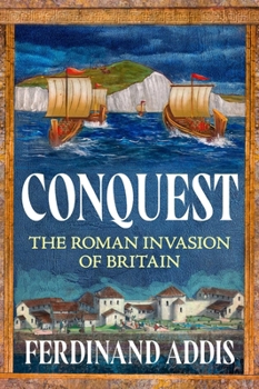 Conquest: The Roman Invasion of Britain