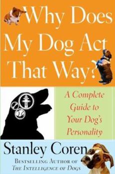 Hardcover Why Does My Dog Act That Way?: A Complete Guide to Your Dog's Personality Book