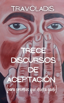 Paperback Trece Discursos de Aceptación (para premios que nunca ganó) [Spanish] Book