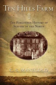 Hardcover Ten Hills Farm: The Forgotten History of Slavery in the North Book