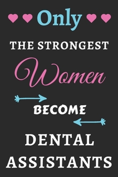 Paperback Only the Strongest Women Become Dental Assistants: lined notebook, Dental Assistant appreciation gift Book