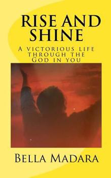Paperback Rise and Shine: Guide to a victorious life through the God in you Book