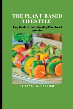 Paperback The plant based lifestyle: Easy Guide to Understanding Plant based proteins Book