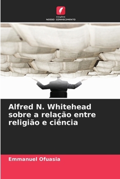 Alfred N. Whitehead sobre a relação entre religião e ciência (Portuguese Edition)