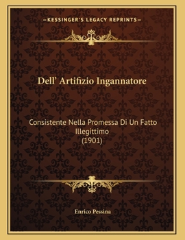 Paperback Dell' Artifizio Ingannatore: Consistente Nella Promessa Di Un Fatto Illegittimo (1901) [Italian] Book