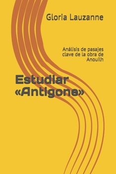 Paperback Estudiar Antigone: Análisis de pasajes clave de la obra de Anouilh [Spanish] Book