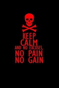 Paperback Keep calm and no excuses. No pain no gain.: Food Journal - Track your Meals - Eat clean and fit - Breakfast Lunch Diner Snacks - Time Items Serving Ca Book