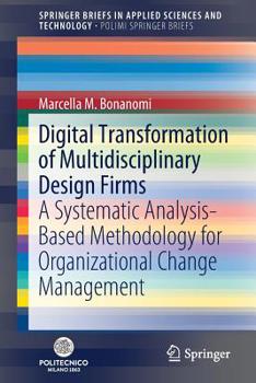 Paperback Digital Transformation of Multidisciplinary Design Firms: A Systematic Analysis-Based Methodology for Organizational Change Management Book