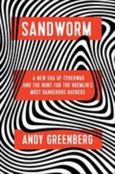 Hardcover Sandworm: A New Era of Cyberwar and the Hunt for the Kremlin's Most Dangerous Hackers Book