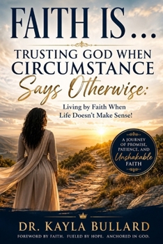 Faith Is . . .: TRUSTING GOD WHEN CIRCUMSTANCE SAYS OTHERWISE: Living When Life Doesn’t Make Sense!