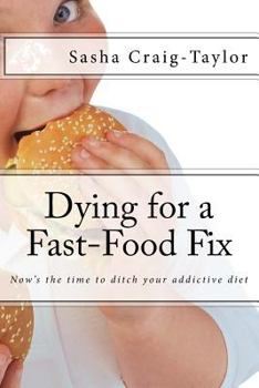 Paperback Dying for a Fast-Food Fix: Now's the time to ditch your addictive diet Book