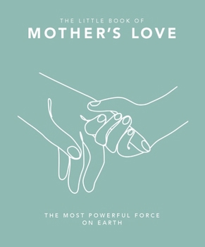 Hardcover The Little Book of Mother's Love: The Most Powerful Force on Earth Book