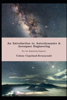 Paperback An Introduction to Astrodynamics & Aerospace Engineering: For the Beginning Engineer Book