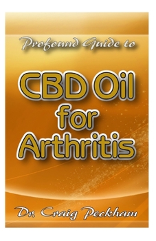 Paperback Profound Guide To CBD Oil for Arthritis: All you need to know about how CBD Oil will help relief your arthritis pain Book