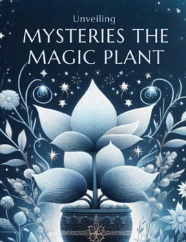 Paperback Unveiling The Mysteries Of The Magic Plant Book