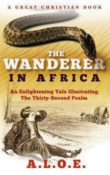 Paperback The Wanderer in Africa: A Tale Illustrating the Thirty-Second Psalm Book