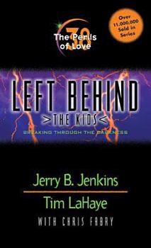 The Perils of Love: Breaking Through the Darkness - Book #38 of the Left Behind: The Kids