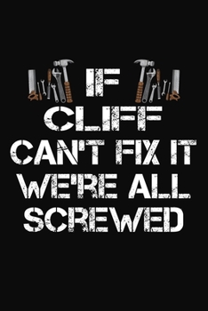 Paperback If Cliff Can't Fix It We're All Screwed: Personalized Handyman Journal - Gift Notebook Book