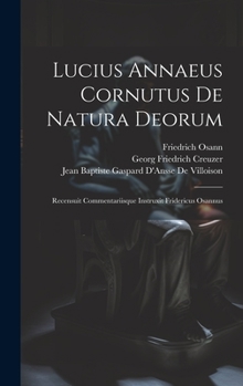 Hardcover Lucius Annaeus Cornutus De Natura Deorum: Recensuit Commentariisque Instruxit Fridericus Osannus [Romanian] Book