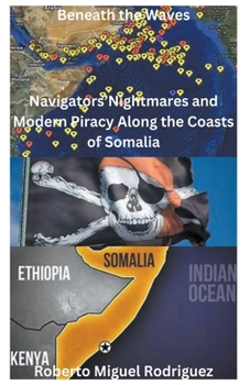 Paperback Beneath the Waves: Navigators' Nightmares and Modern Piracy Along the Coasts of Somalia Book