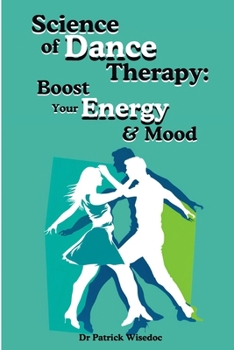 Paperback Science of Dance Therapy: Boost Your Energy & Mood Book