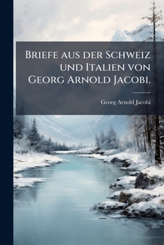 Paperback Briefe aus der Schweiz und Italien von Georg Arnold Jacobi. [German] Book
