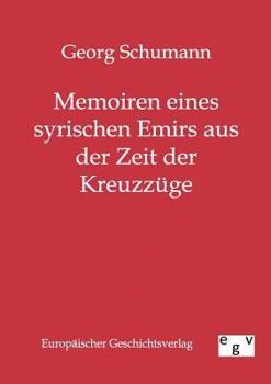 Memoiren Eines Syrischen Emirs Aus Der Zeit Der Kreuzz GE