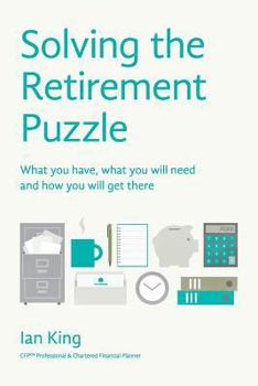 Paperback Solving The Retirement Puzzle: What you have, what you will need and how you will get there Book