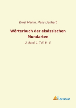 Paperback Wörterbuch der elsässischen Mundarten: 2. Band, 1. Teil: B - S [German] Book