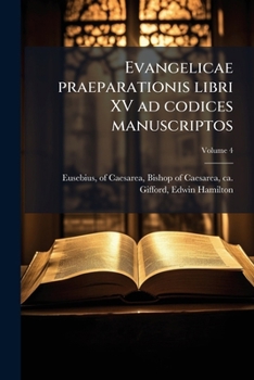 Paperback Evangelicae praeparationis libri XV ad codices manuscriptos; Volume 4 [Latin] Book