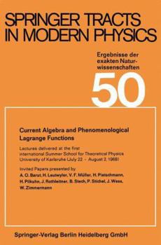 Current Algebra and Phenomenological Lagrange Functions: Invited Papers presented at the first international Summer School for Theoretical Physics ... 2, 1968)