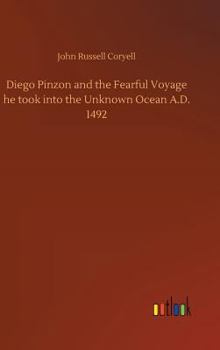 Hardcover Diego Pinzon and the Fearful Voyage he took into the Unknown Ocean A.D. 1492 Book