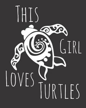 Paperback This Girl Loves Turtles: Fun Turtle Sketchbook for Drawing, Doodling and Using Your Imagination! Book